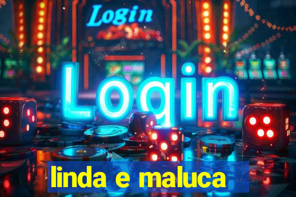 linda e maluca - orochi letra